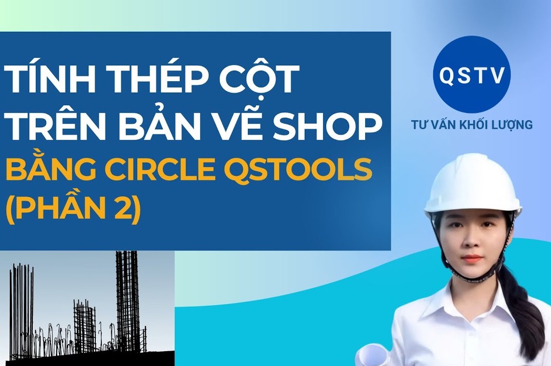 Bài hướng dẫn: Hướng dẫn tính thép cột trên bản vẽ shop bằng Circle Qstools (Tiếp theo)