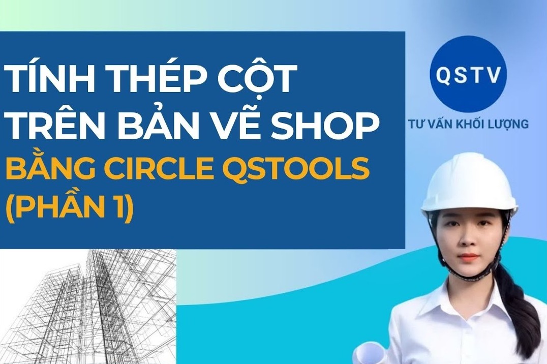 Bài hướng dẫn: Hướng dẫn tính thép cột trên bản vẽ shop bằng Circle Qstools