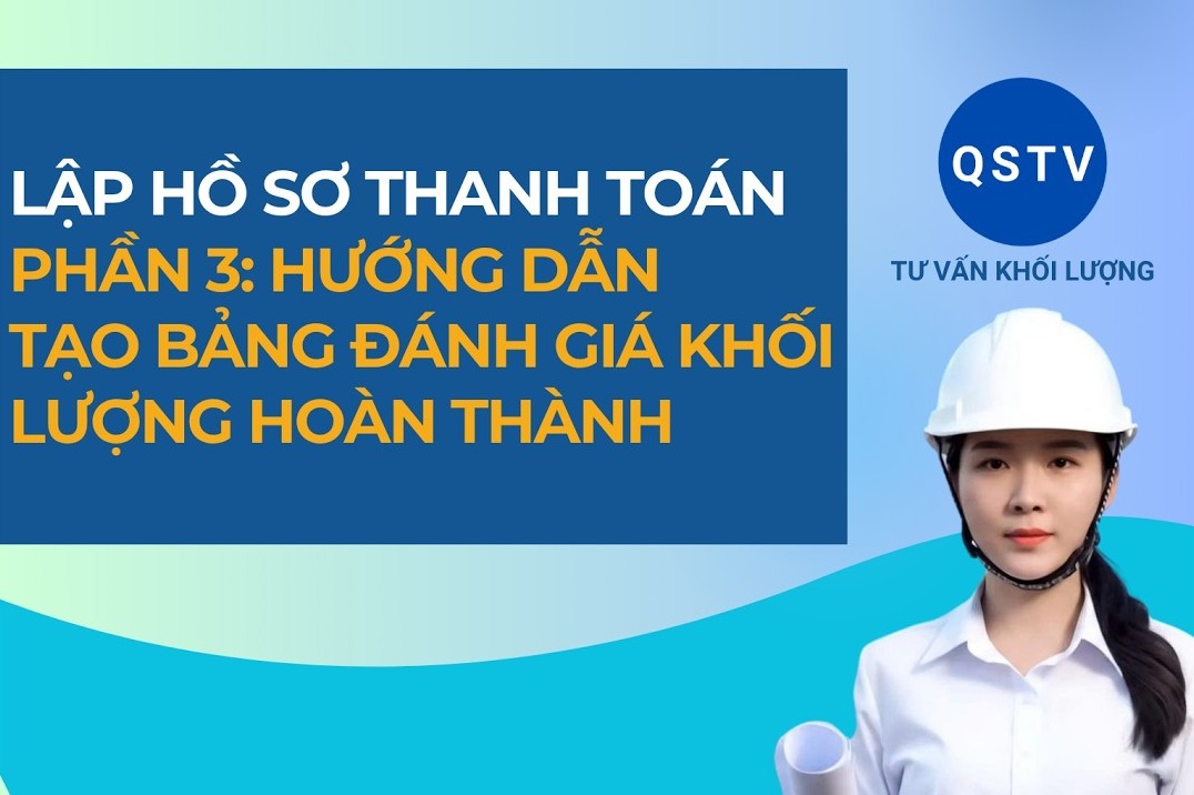 Bài hướng dẫn: Lập hồ sơ thanh toán (phần 3)-Lập bảng đánh giá khối lượng hoàn thành